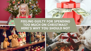 Guilt-Free Christmas Celebration: 6 Reason Why You Shouldn't Feel Guilty for Excess Spending