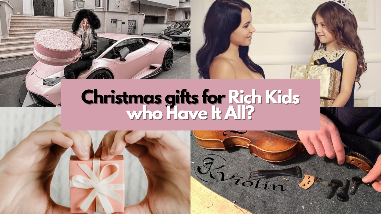 10 Christmas Gift Ideas for Rich Kids Who Already Have Everything