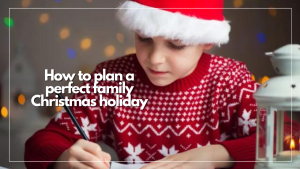 Family Christmas Ideas: Step by Step to Plan a Perfect Christmas Holiday with Your Loved Ones