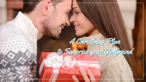 Best Christmas Ideas for Girlfriend: 6 Steps to Craft a Romantic and Unforgettable Holiday