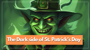 7 Creepy Saint Patrick's Day Facts that Might Scare You